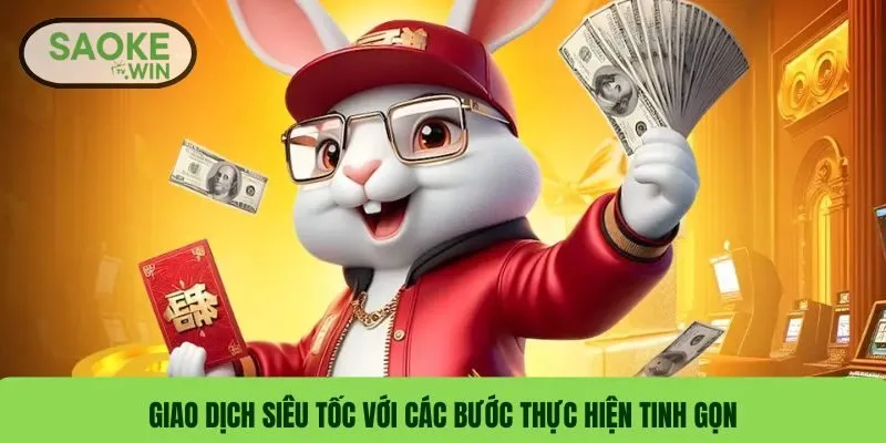 Giao dịch siêu tốc với các bước thực hiện tinh gọn