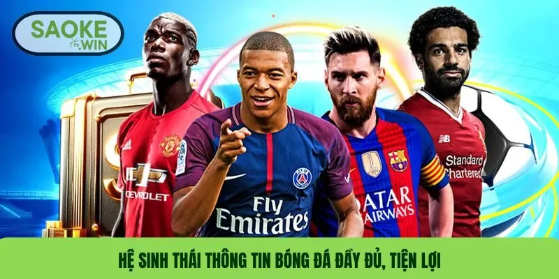 Giới Thiệu 3 Hệ sinh thái thông tin bóng đá đầy đủ, tiện lợi